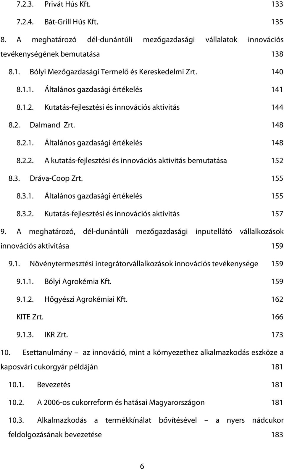 3. Dráva-Coop Zrt. 155 8.3.1. Általános gazdasági értékelés 155 8.3.2. Kutatás-fejlesztési és innovációs aktivitás 157 9.