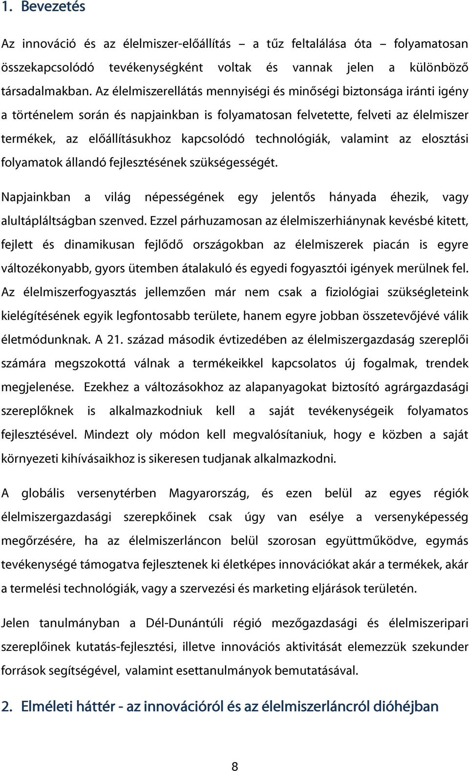 technológiák, valamint az elosztási folyamatok állandó fejlesztésének szükségességét. Napjainkban a világ népességének egy jelentős hányada éhezik, vagy alultápláltságban szenved.