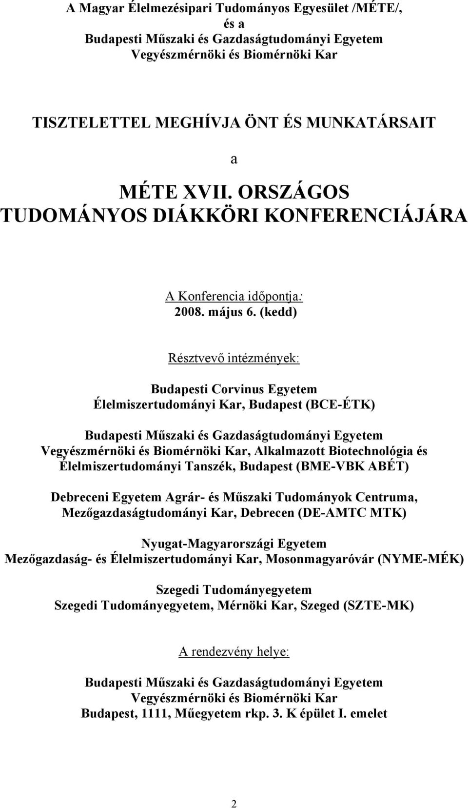 (kedd) Résztvevő intézmények: Budapesti Corvinus Egyetem Élelmiszertudományi Kar, Budapest (BCE-ÉTK) Budapesti Műszaki és Gazdaságtudományi Egyetem Vegyészmérnöki és Biomérnöki Kar, Alkalmazott