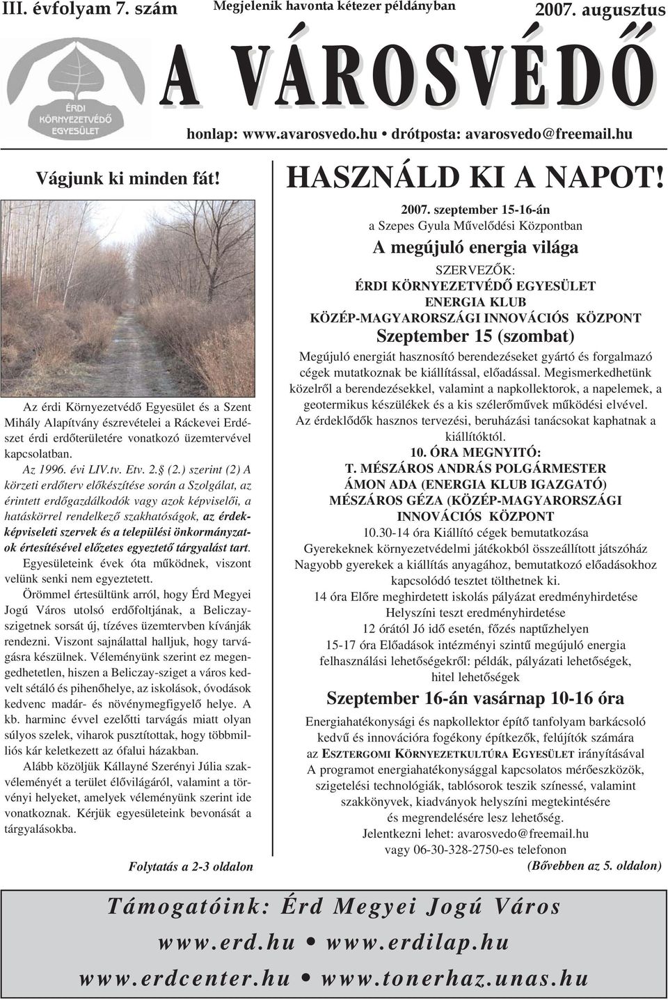 ) szerint (2) A körzeti erdõterv elõkészítése során a Szolgálat, az érintett erdõgazdálkodók vagy azok képviselõi, a hatáskörrel rendelkezõ szakhatóságok, az érdekképviseleti szervek és a települési