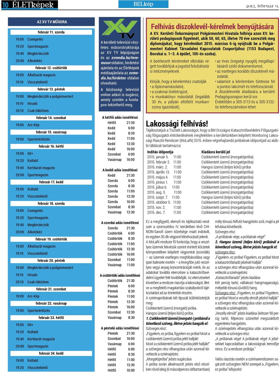 vasárnap 19:00 Sportmérkőzés február 16. hétfő 19:00 60+ 19:20 Kultakt 19:40 Kertbarát magazin 20:00 Sportmagazin február 17. kedd 19:00 Kultakt 19:20 Visszatekintő február 18.