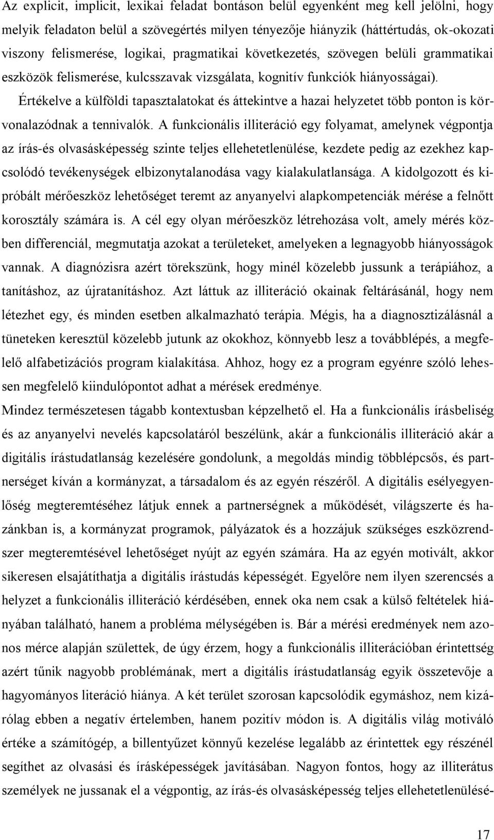 Értékelve a külföldi tapasztalatokat és áttekintve a hazai helyzetet több ponton is körvonalazódnak a tennivalók.