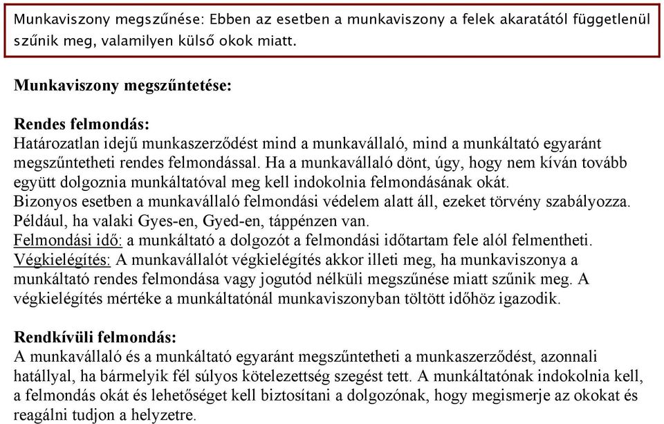 Ha a munkavállaló dönt, úgy, hogy nem kíván tovább együtt dolgoznia munkáltatóval meg kell indokolnia felmondásának okát.