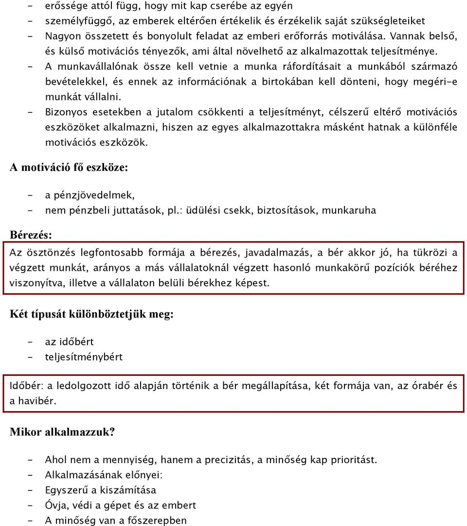 - A munkavállalónak össze kell vetnie a munka ráfordításait a munkából származó bevételekkel, és ennek az információnak a birtokában kell dönteni, hogy megéri-e munkát vállalni.