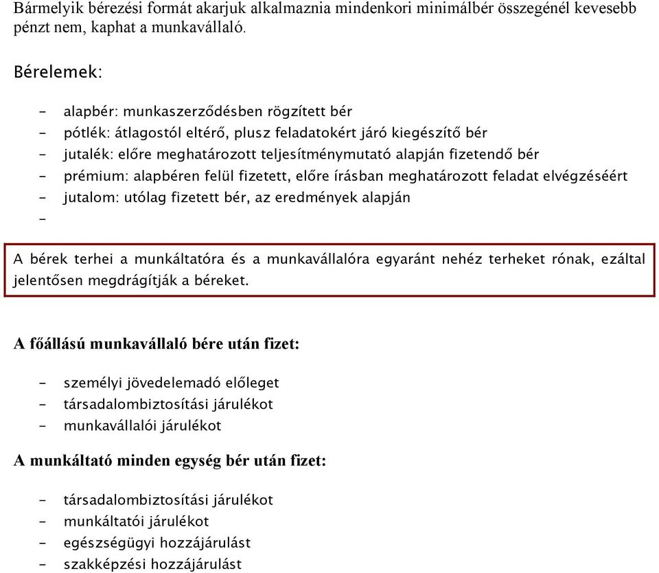 prémium: alapbéren felül fizetett, előre írásban meghatározott feladat elvégzéséért - jutalom: utólag fizetett bér, az eredmények alapján - A bérek terhei a munkáltatóra és a munkavállalóra egyaránt