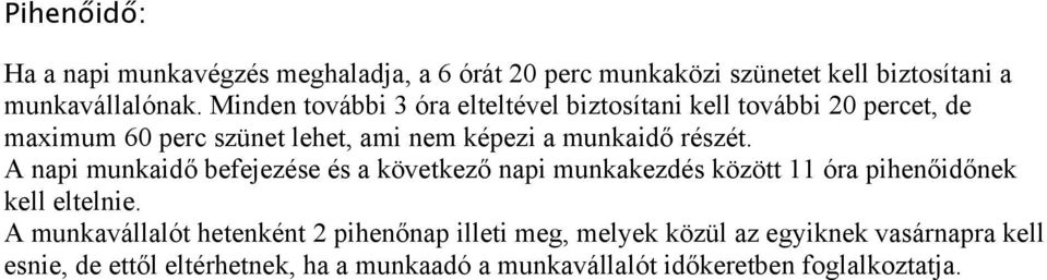 részét. A napi munkaidő befejezése és a következő napi munkakezdés között 11 óra pihenőidőnek kell eltelnie.