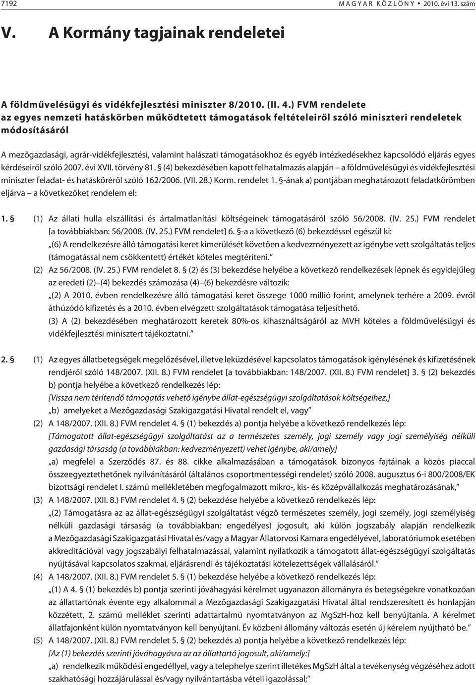 és egyéb intézkedésekhez kapcsolódó eljárás egyes kérdéseirõl szóló 2007. évi XVII. törvény 81.