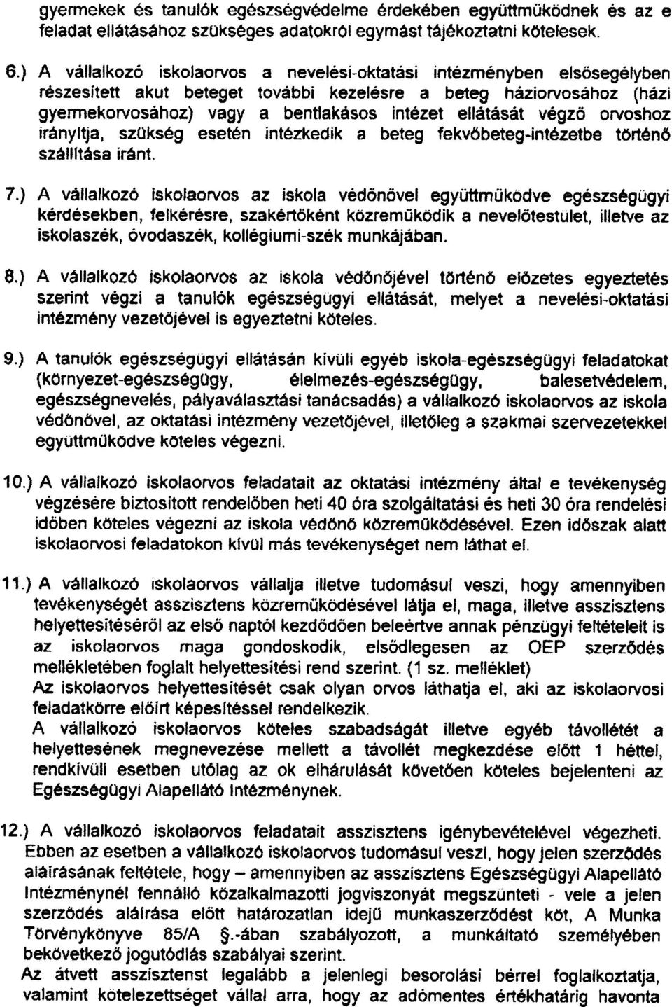 végzö orvoshoz irány It ja, szükség esetén intézkedik a beteg fekvöbeteg-intézetbe történö száltása iránt. 7.