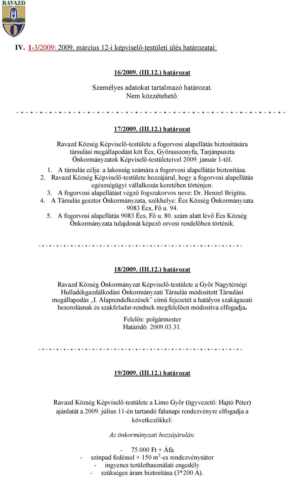 ) határozat Személyes adatokat tartalmazó határozat. Nem közzétehető. 17/2009. (III.12.