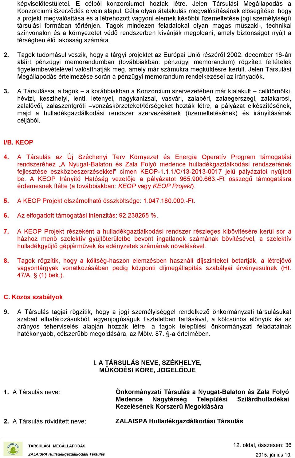 Tagok mindezen feladatokat olyan magas műszaki-, technikai színvonalon és a környezetet védő rendszerben kívánják megoldani, amely biztonságot nyújt a térségben élő lakosság számára. 2.