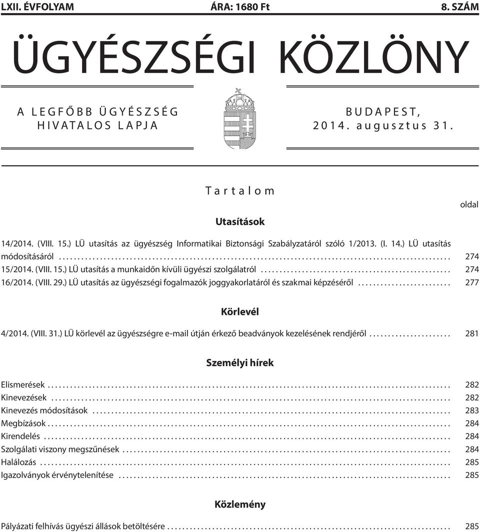 .. 274 16/2014. (VIII. 29.) LÜ utasítás az ügyészségi fogalmazók joggyakorlatáról és szakmai képzéséről... 277 Körlevél 4/2014. (VIII. 31.