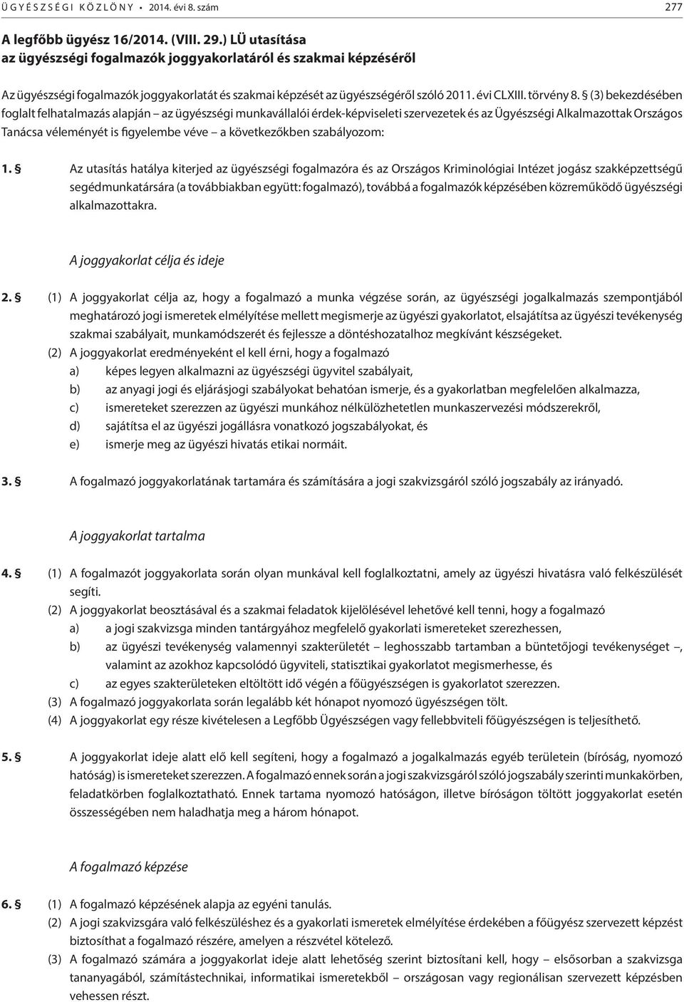 (3) bekezdésében foglalt felhatalmazás alapján az ügyészségi munkavállalói érdek-képviseleti szervezetek és az Ügyészségi Alkalmazottak Országos Tanácsa véleményét is figyelembe véve a következőkben