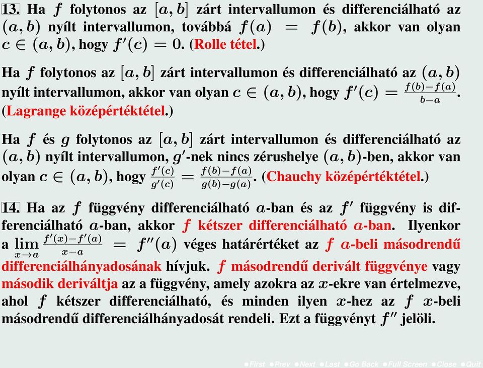 ) Ha f és g folytonos az [a, b] zárt intervallumon és differenciálható az (a, b) nyílt intervallumon, g -nek nincs zérushelye (a, b)-ben, akkor van olyan c (a, b), hogy f (c).