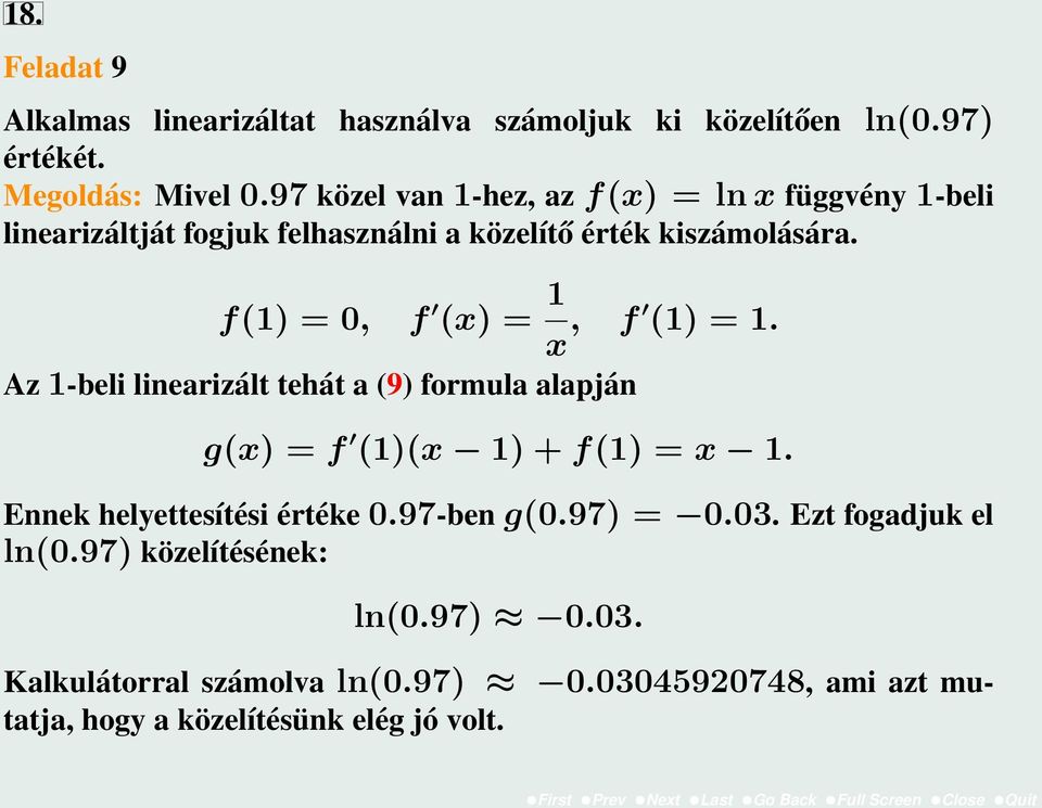 f() = 0, f (x) = x, f () =. Az -beli linearizált tehát a (9) formula alapján g(x) = f ()(x ) + f() = x.