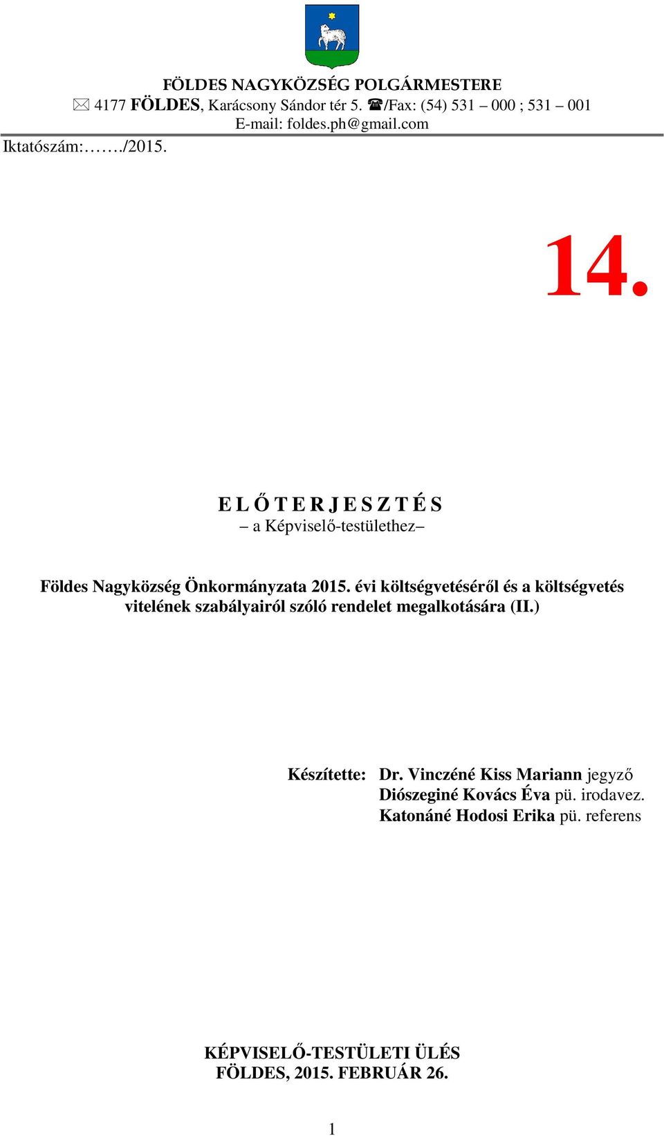 évi költségvetéséről és a költségvetés vitelének szabályairól szóló rendelet megalkotására (II.) Készítette: Dr.