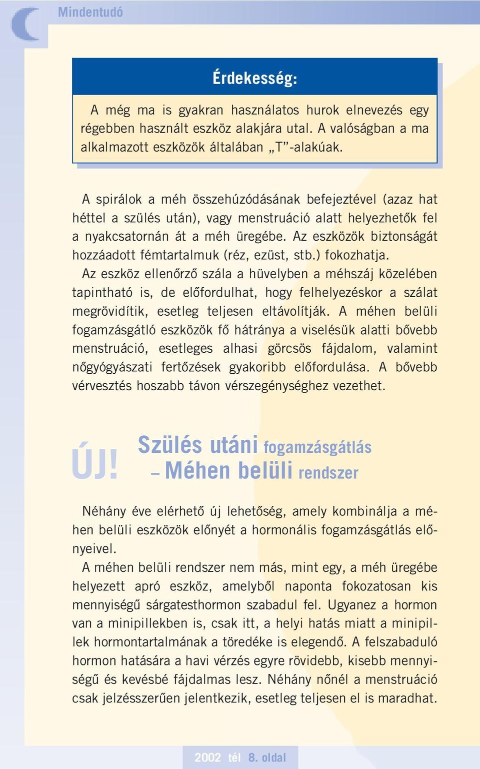 Az eszközök biztonságát hozzáadott fémtartalmuk (réz, ezüst, stb.) fokozhatja.