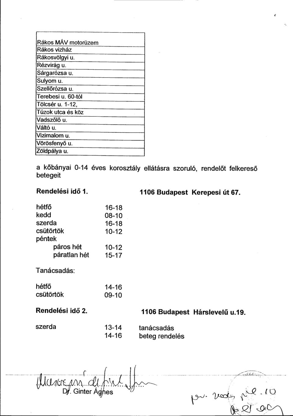 -------1 a kőbányai 0-14 éves korosztály ellátásra szoruló, rendelőt felkereső betegeit Rendelési idő 1. 1106 Budapest Kerepesi út 67.