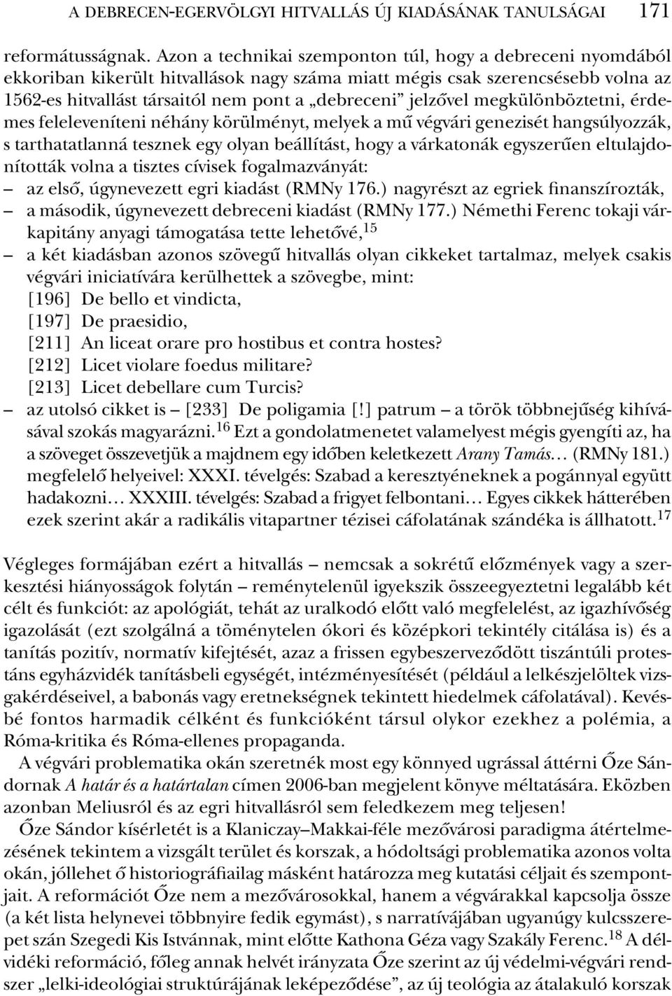 pont a deb re ce ni jel zô vel meg kü lön böz tet ni, ér de - mes felele ve ní te ni né hány kö rül ményt, me lyek a mû vég vá ri ge ne zi sét hang sú lyoz zák, s tart ha tat lan ná tesz nek egy