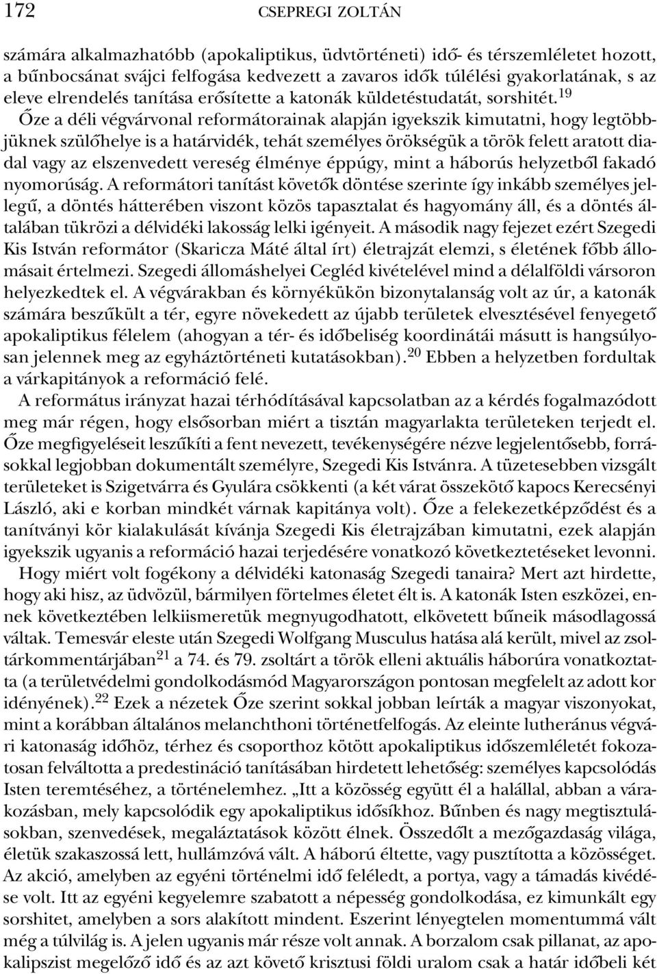 19 Ôze a dé li vég vár vo nal re for má to rai nak alap ján igyek szik ki mu tat ni, hogy leg több - jük nek szü lô he lye is a ha tár vi dék, te hát sze mé lyes örök sé gük a tö rök fe lett ara tott