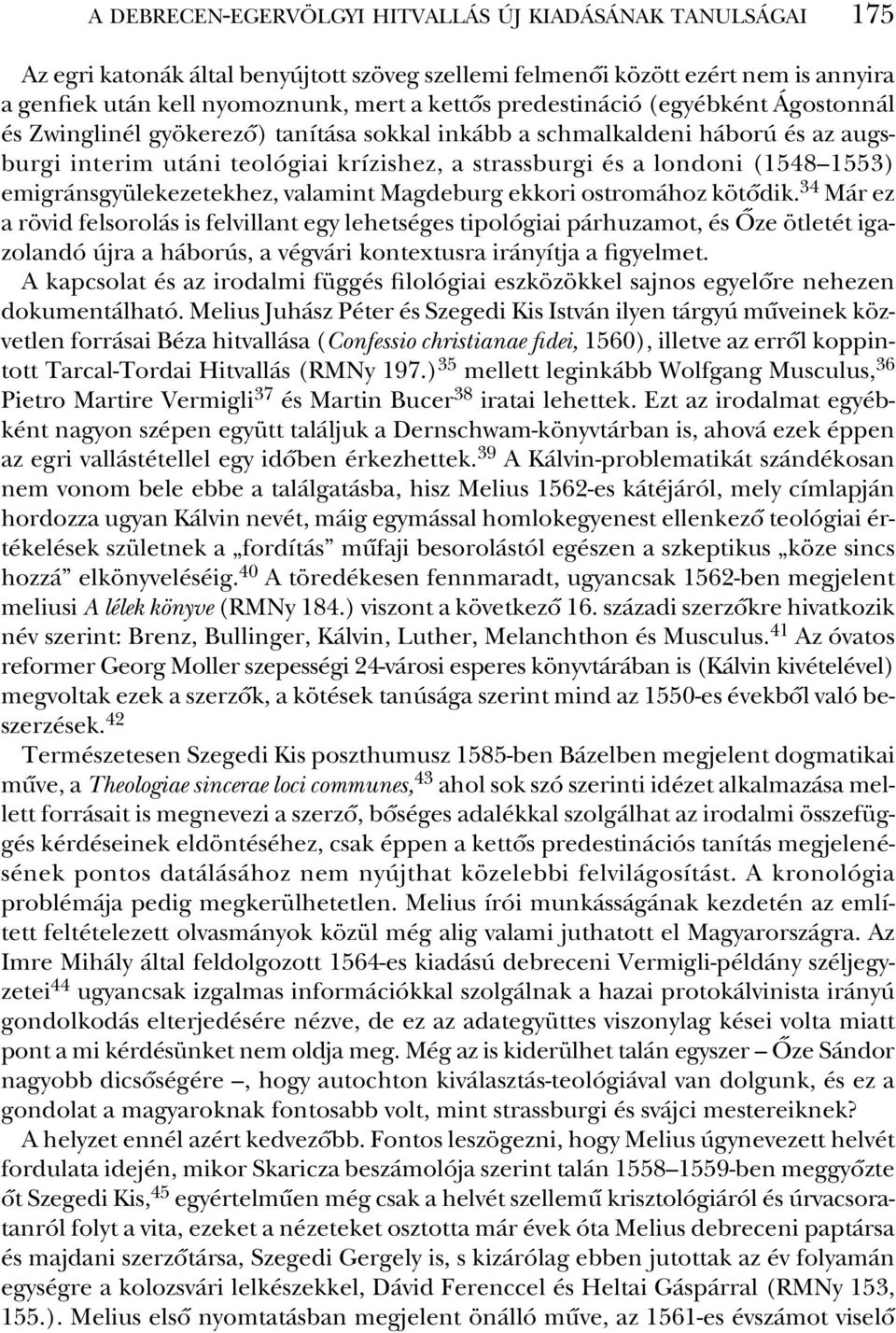 krí zis hez, a strass bur gi és a lon do ni (1548 1553) emigráns gyü le ke ze tek hez, va la mint Mag de burg ek ko ri ost ro má hoz kö tô dik.