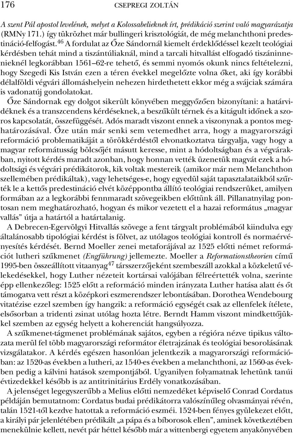 46 A for du lat az Ôze Sán dor nál kiemelt ér dek lô dés sel ke zelt teológiai kér dés ben te hát mind a ti szán tú liak nál, mind a tar ca li hit val lást el fo ga dó ti szán in ne - niek nél leg ko