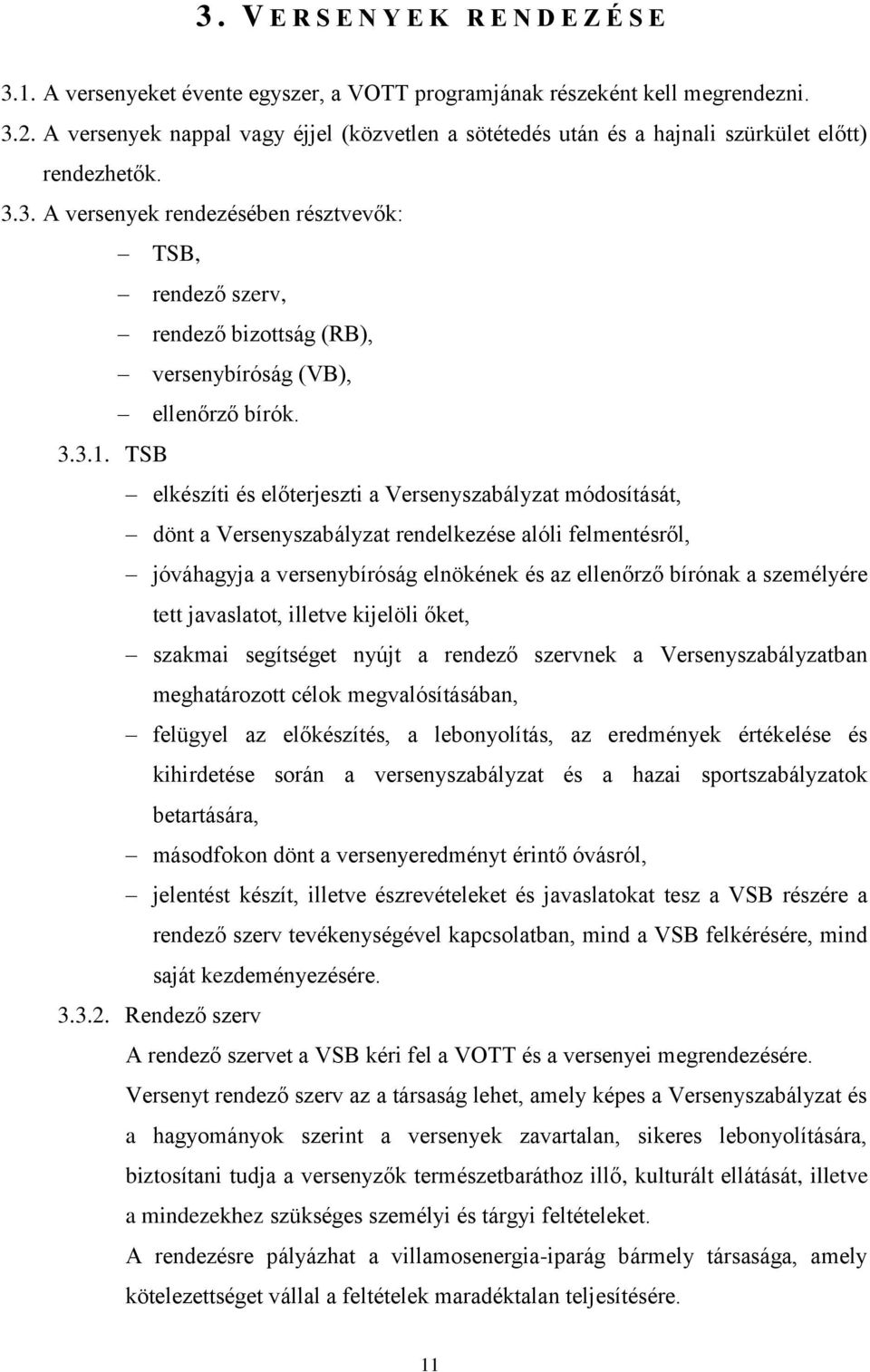 3. A versenyek rendezésében résztvevők: TSB, rendező szerv, rendező bizottság (RB), versenybíróság (VB), ellenőrző bírók. 3.3.1.