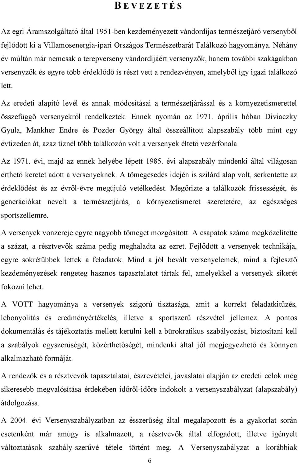 Az eredeti alapító levél és annak módosításai a természetjárással és a környezetismerettel összefüggő versenyekről rendelkeztek. Ennek nyomán az 1971.