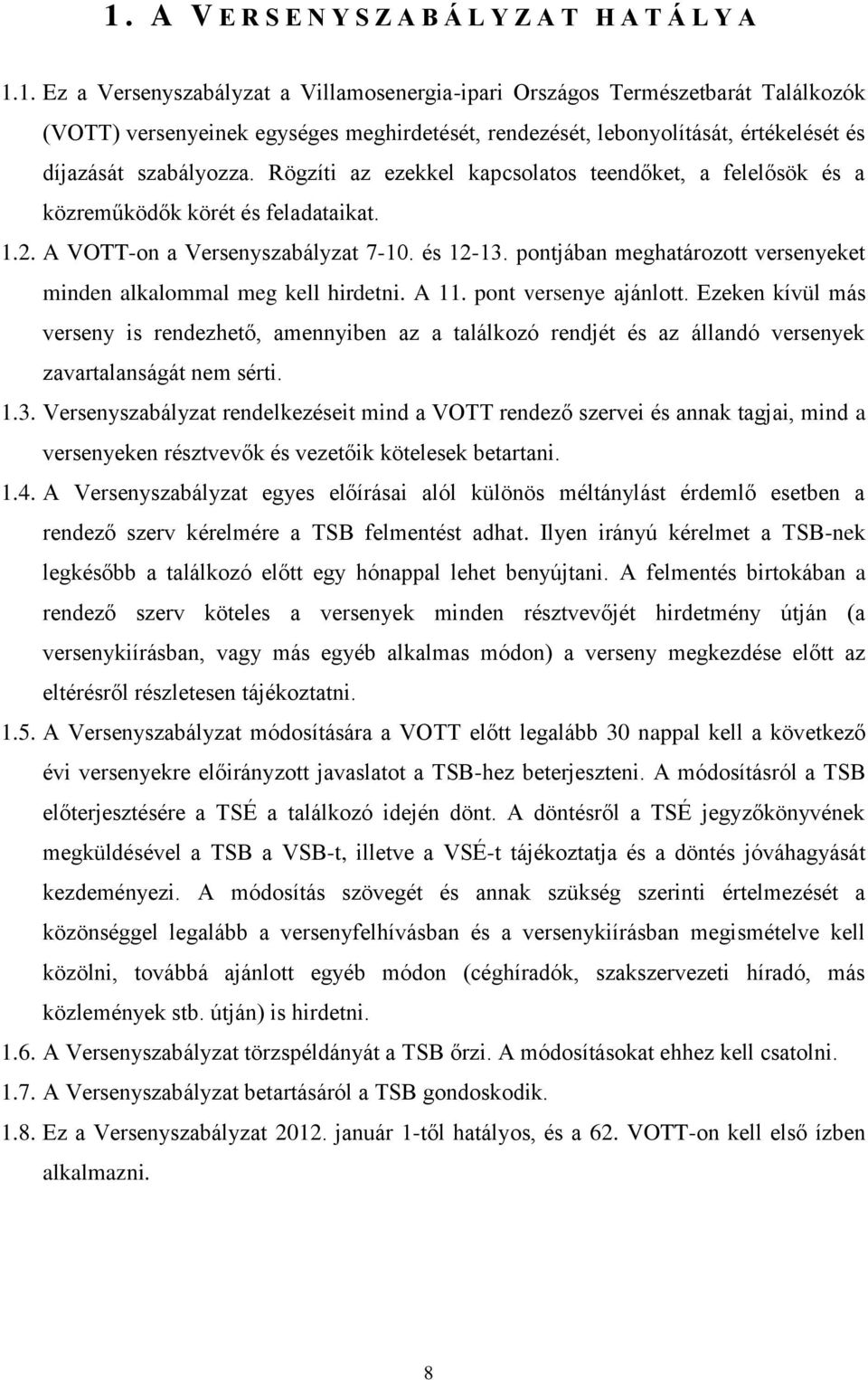 pontjában meghatározott versenyeket minden alkalommal meg kell hirdetni. A 11. pont versenye ajánlott.