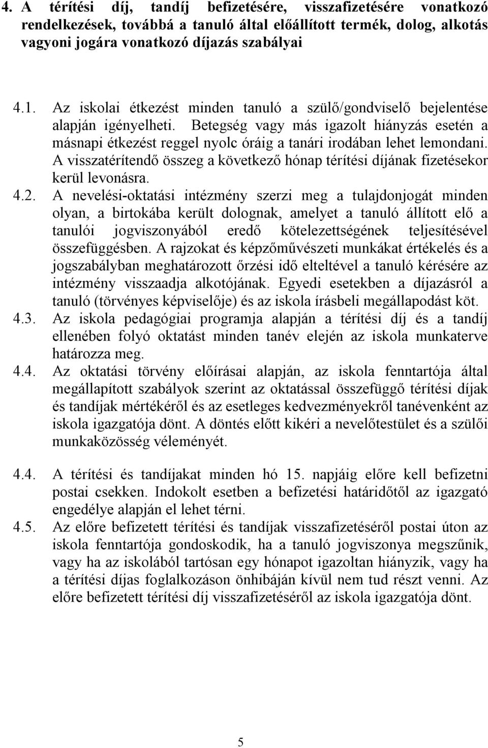 A visszatérítendő összeg a következő hónap térítési díjának fizetésekor kerül levonásra. 4.2.