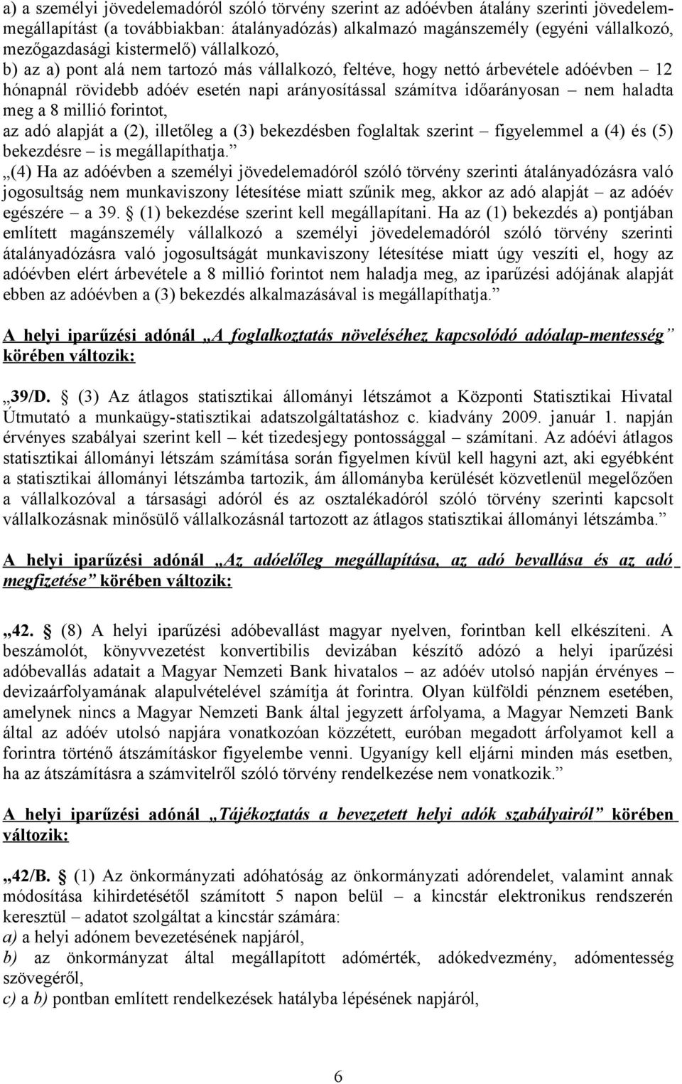 meg a 8 millió forintot, az adó alapját a (2), illetőleg a (3) bekezdésben foglaltak szerint figyelemmel a (4) és (5) bekezdésre is megállapíthatja.