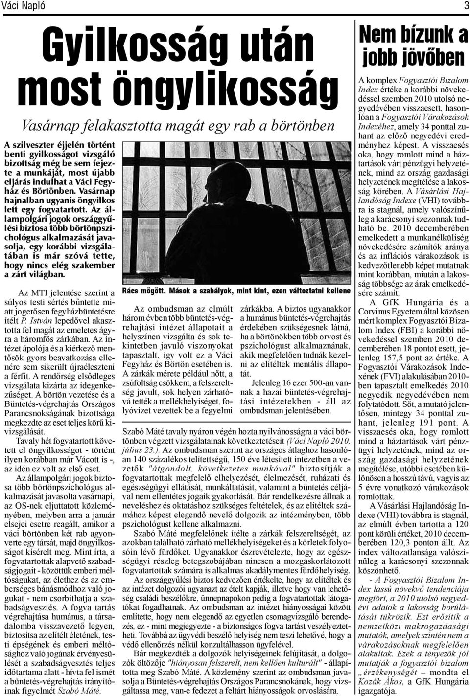 Az állampolgári jogok országgyûlési biztosa több börtönpszichológus alkalmazását javasolja, egy korábbi vizsgálatában is már szóvá tette, hogy nincs elég szakember a zárt világban.