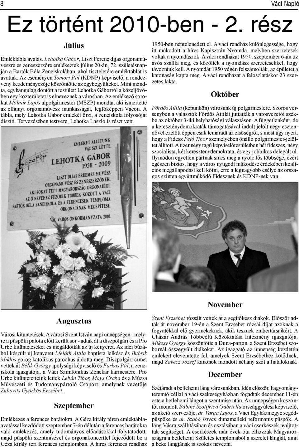 A váci rendházat a feloszlatáskor 23 szerzetes lakta. Emléktábla avatás. Lehotka Gábor, Liszt Ferenc díjas orgonaművészre és zeneszerzőre emlékeztek július 20-án, 72.