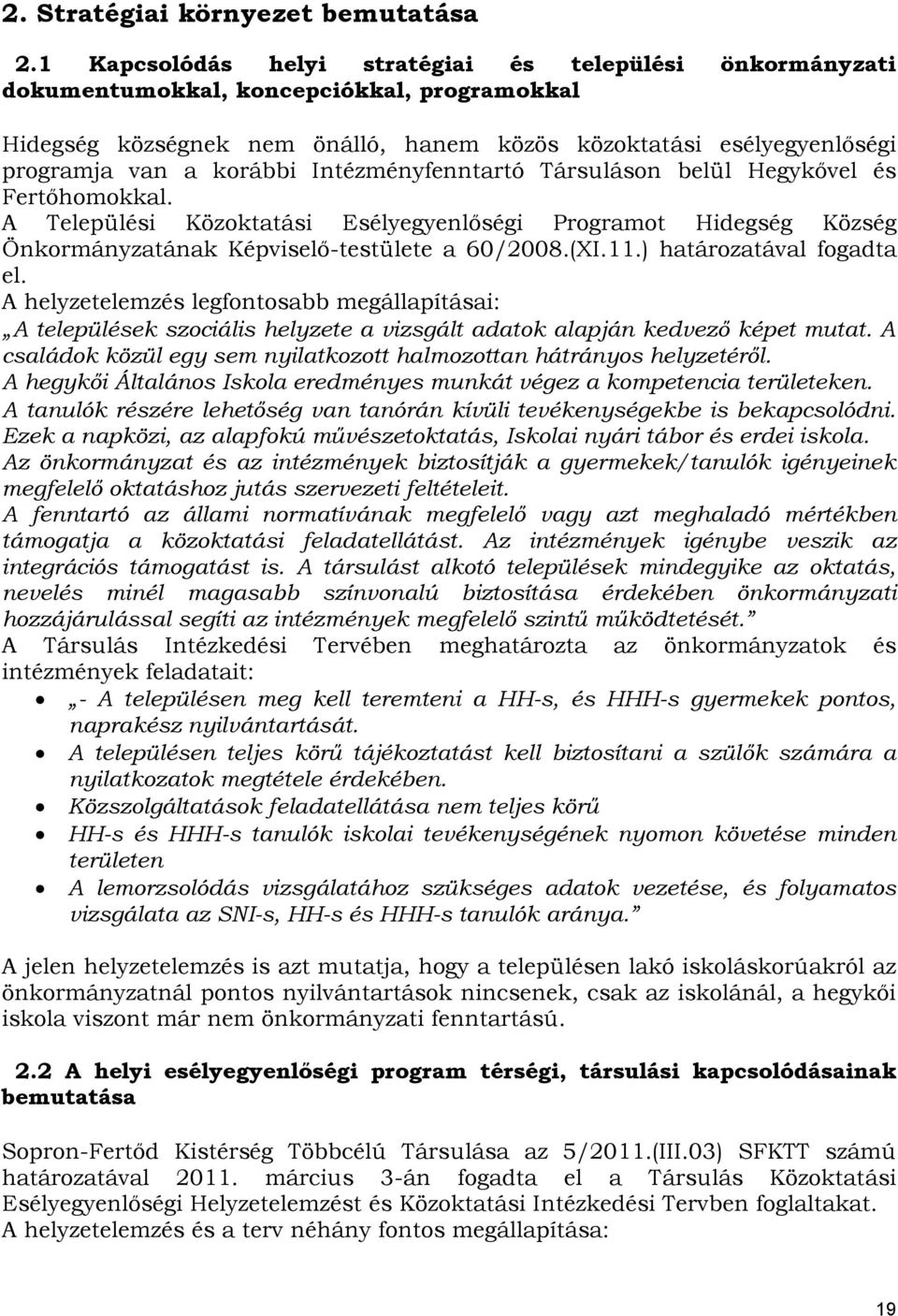 Intézményfenntartó Társuláson belül Hegykővel és Fertőhomokkal. A Települési Közoktatási Esélyegyenlőségi Programot Hidegség Község Önkormányzatának Képviselő-testülete a 60/2008.(XI.11.