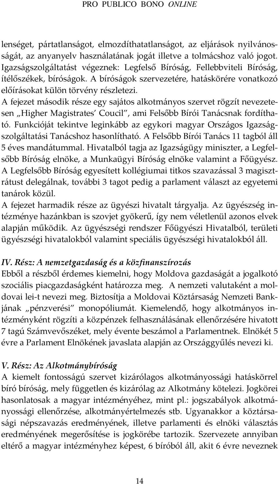 A fejezet második része egy sajátos alkotmányos szervet rögzít nevezetesen Higher Magistrates Coucil, ami Felsőbb Bírói Tanácsnak fordítható.