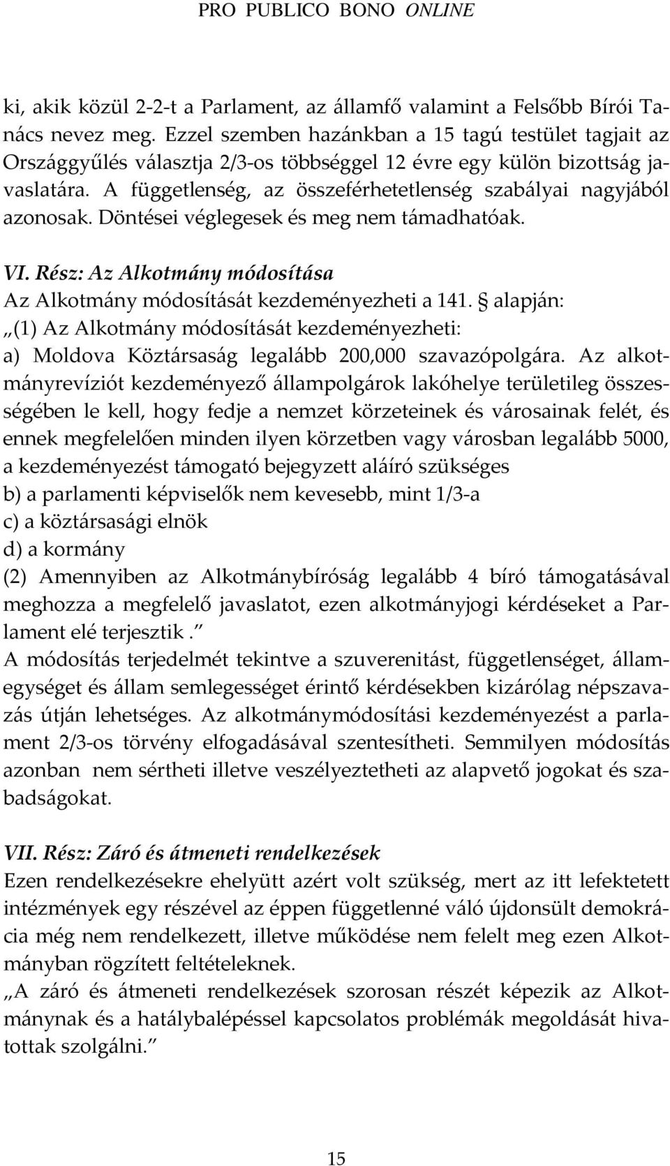 A függetlenség, az összeférhetetlenség szabályai nagyjából azonosak. Döntései véglegesek és meg nem támadhatóak. VI. Rész: Az Alkotmány módosítása Az Alkotmány módosítását kezdeményezheti a 141.