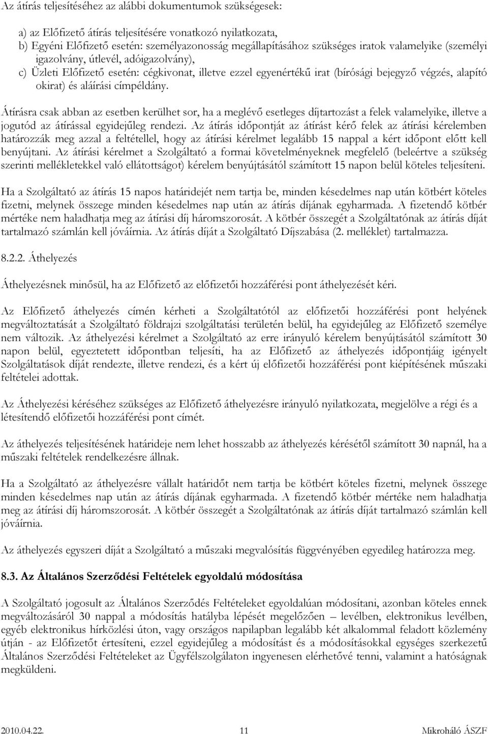 címpéldány. Átírásra csak abban az esetben kerülhet sor, ha a meglévő esetleges díjtartozást a felek valamelyike, illetve a jogutód az átírással egyidejűleg rendezi.