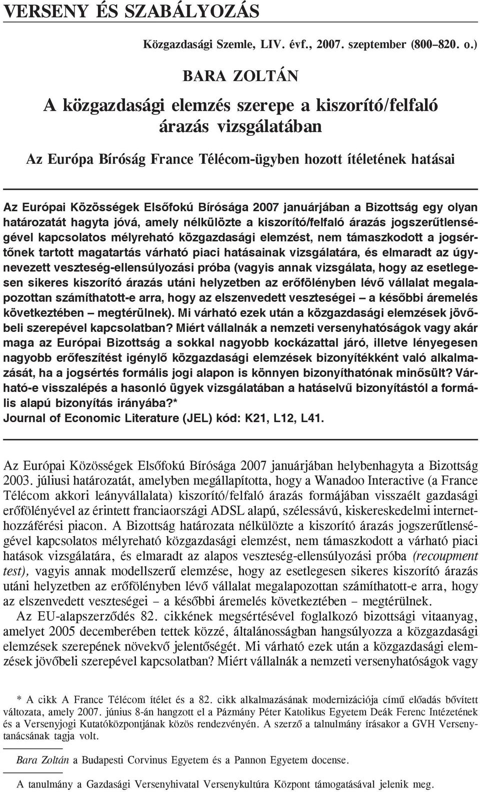 januárjában a Bizottság egy olyan határozatát hagyta jóvá, amely nélkülözte a kiszorító/felfaló árazás jogszerûtlenségével kapcsolatos mélyreható közgazdasági elemzést, nem támaszkodott a jogsértõnek