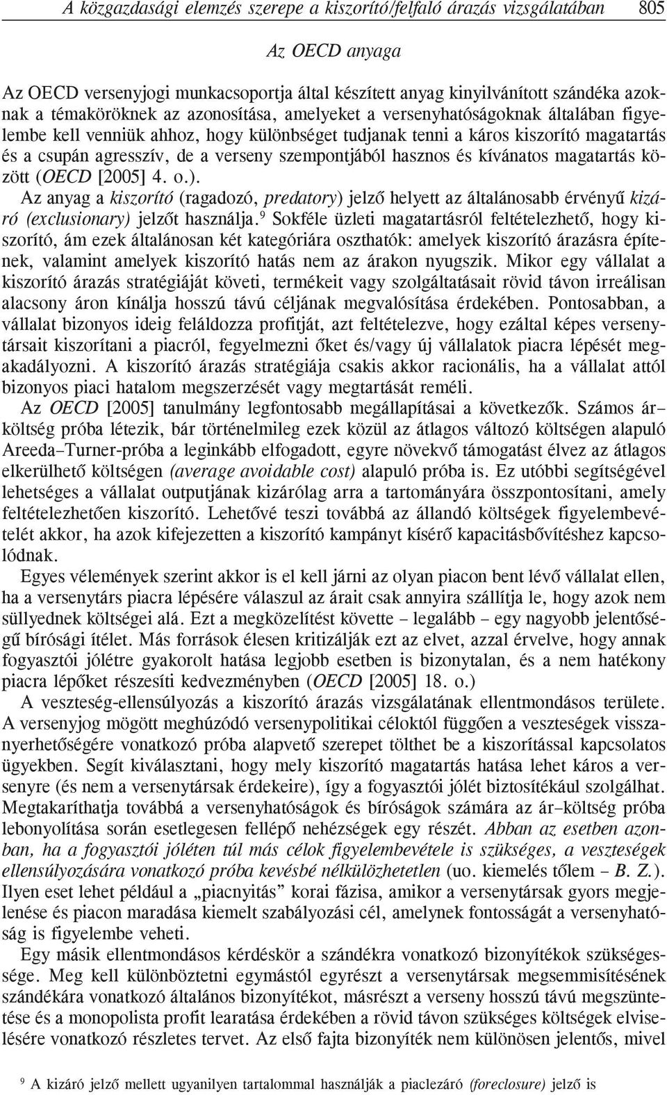 hasznos és kívánatos magatartás között (OECD [2005] 4. o.). Az anyag a kiszorító (ragadozó, predatory) jelzõ helyett az általánosabb érvényû kizáró (exclusionary) jelzõt használja.