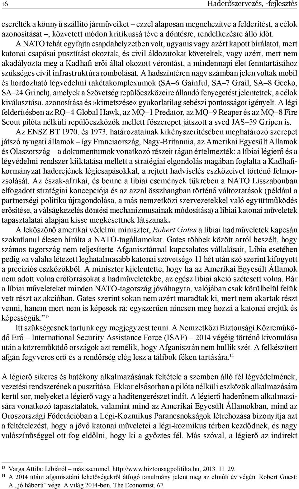 a Kadhafi erői által okozott vérontást, a mindennapi élet fenntartásához szükséges civil infrastruktúra rombolását.