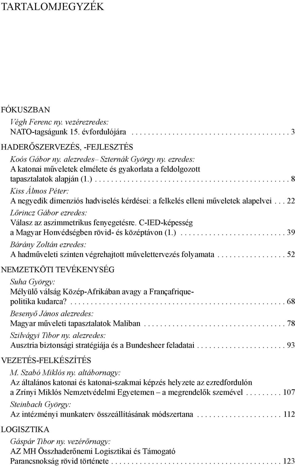 ............................................... 8 Kiss Álmos Péter: A negyedik dimenziós hadviselés kérdései: a felkelés elleni műveletek alapelvei.