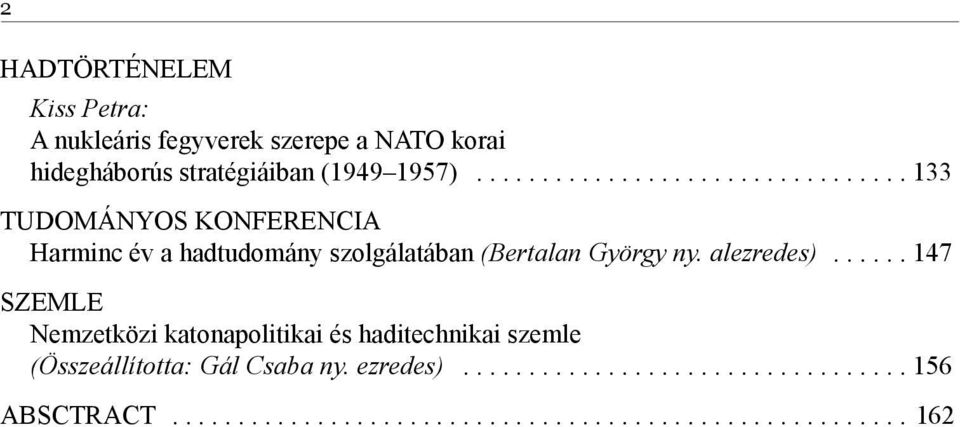 alezredes)...... 147 SZEMLE Nemzetközi katonapolitikai és haditechnikai szemle (Összeállította: Gál Csaba ny.