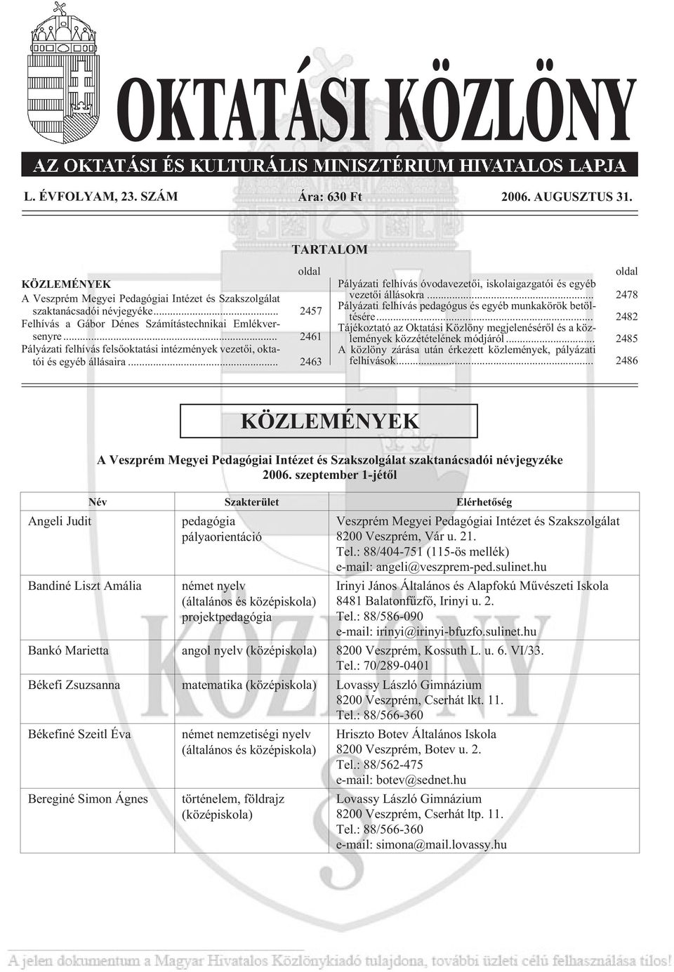 .. 2463 TARTALOM oldal Pályázati felhívás óvodavezetõi, iskolaigazgatói és egyéb vezetõi állásokra... 2478 Pályázati felhívás pedagógus és egyéb munkakörök betöltésére.