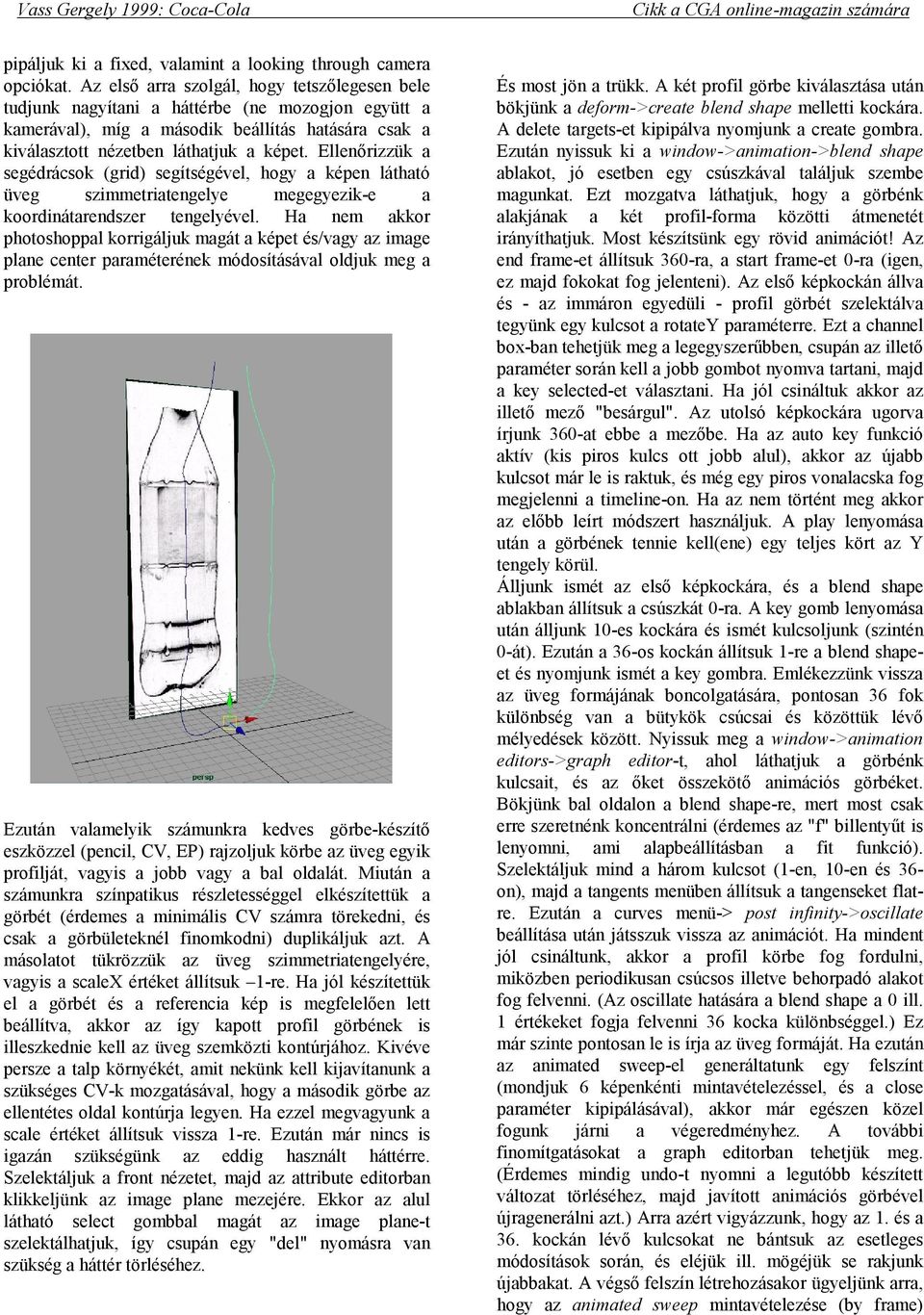 Ellenőrizzük a segédrácsok (grid) segítségével, hogy a képen látható üveg szimmetriatengelye megegyezik-e a koordinátarendszer tengelyével.