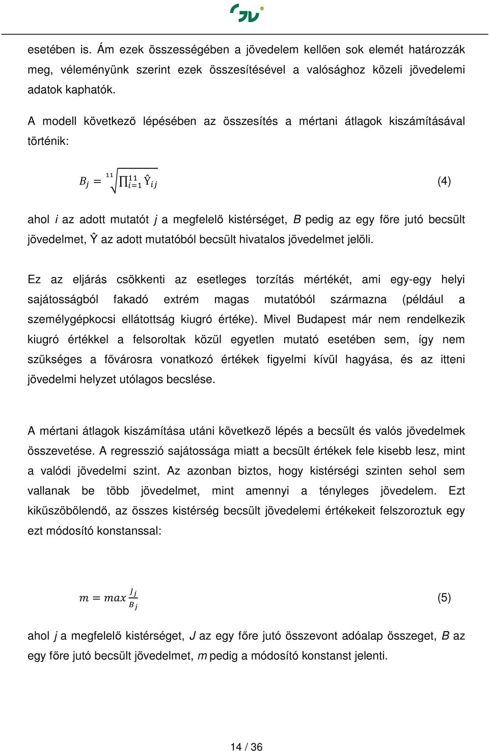 mutatóból becsült hivatalos jövedelmet jelöli.