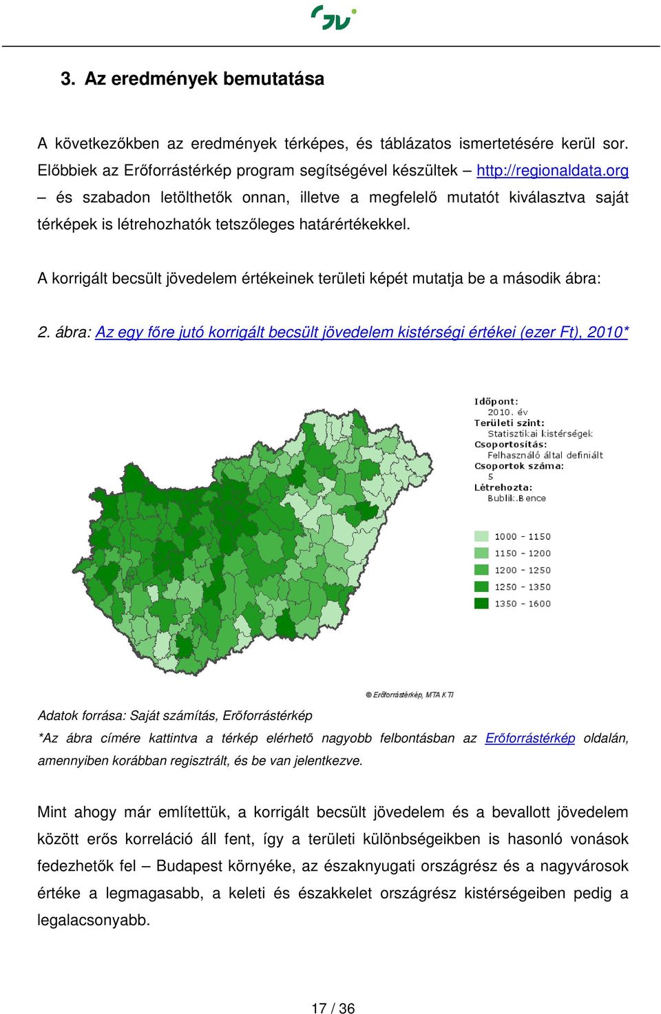 A korrigált becsült jövedelem értékeinek területi képét mutatja be a második ábra: 2.