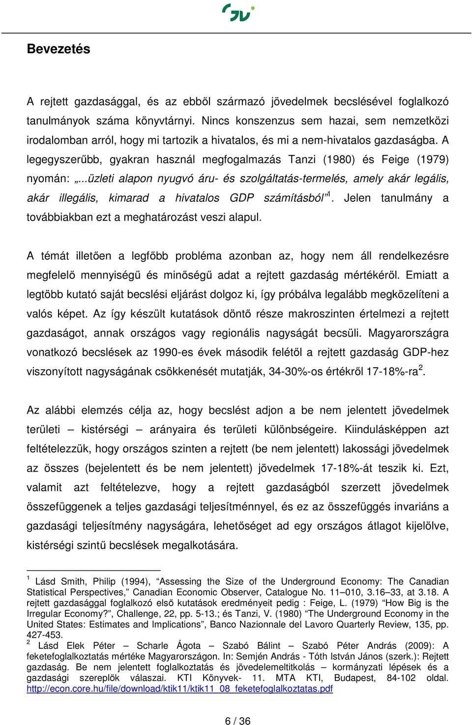 A legegyszerűbb, gyakran használ megfogalmazás Tanzi (1980) és Feige (1979) nyomán:.