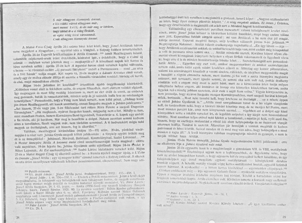 A Makói Friss Újság április 24-i száma hírei közt közli, hogy József Attilának háro m verse megjelent a Nyugatban ; egyúttal idéz a Világból, a Szépség koldusa ismertetéséb ő l.