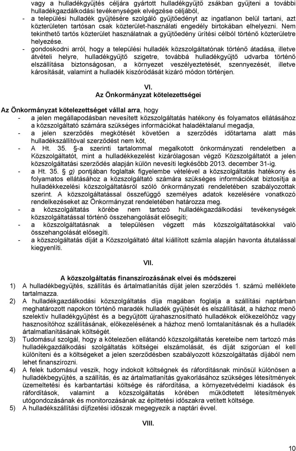 Nem tekinthető tartós közterület használatnak a gyűjtőedény ürítési célból történő közterületre helyezése.