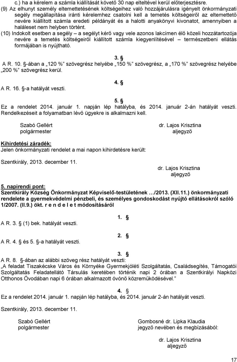 kiállított számla eredeti példányát és a halotti anyakönyvi kivonatot, amennyiben a haláleset nem helyben történt.