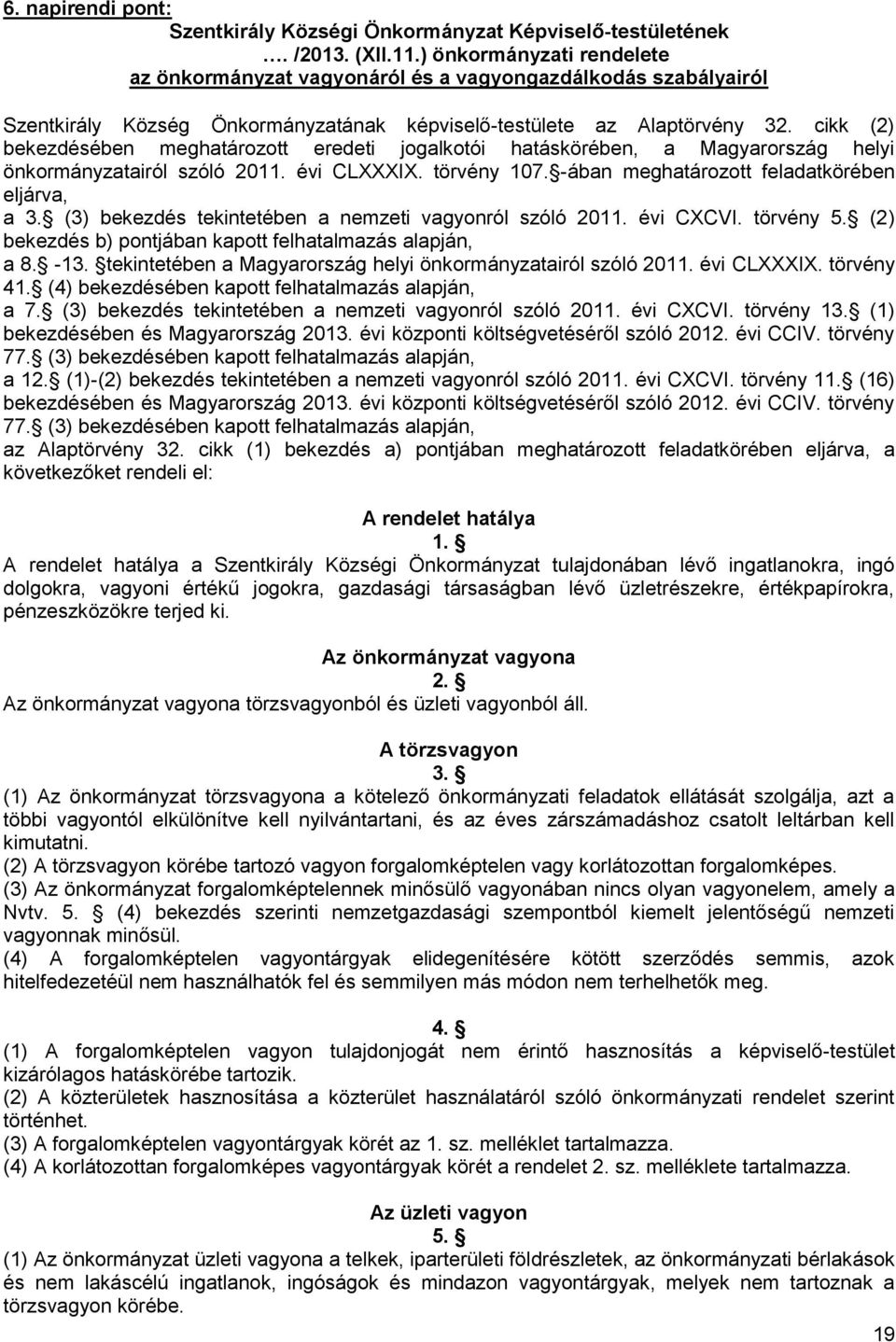 cikk (2) bekezdésében meghatározott eredeti jogalkotói hatáskörében, a Magyarország helyi önkormányzatairól szóló 2011. évi CLXXXIX. törvény 107. -ában meghatározott feladatkörében eljárva, a 3.